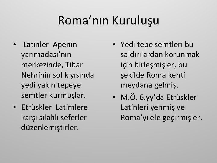 Roma’nın Kuruluşu • Latinler Apenin yarımadası’nın merkezinde, Tibar Nehrinin sol kıyısında yedi yakın tepeye