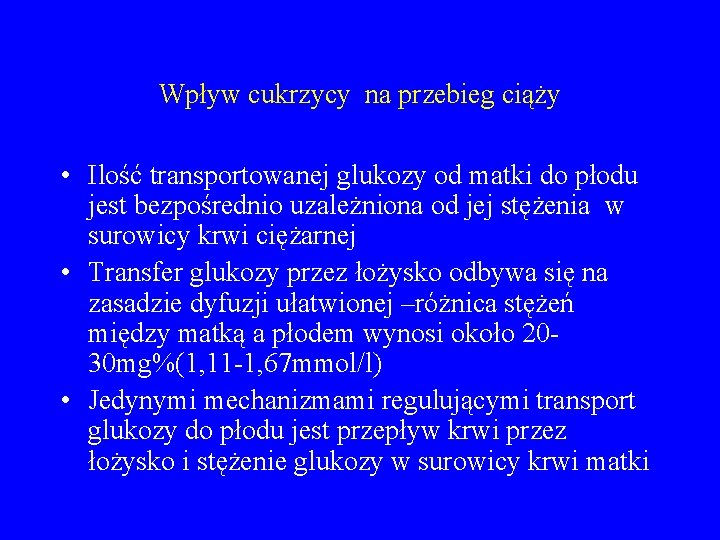 Wpływ cukrzycy na przebieg ciąży • Ilość transportowanej glukozy od matki do płodu jest