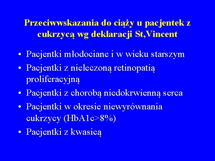 Przeciwwskazania do ciąży u pacjentek z cukrzycą wg deklaracji St, Vincent • Pacjentki młodociane
