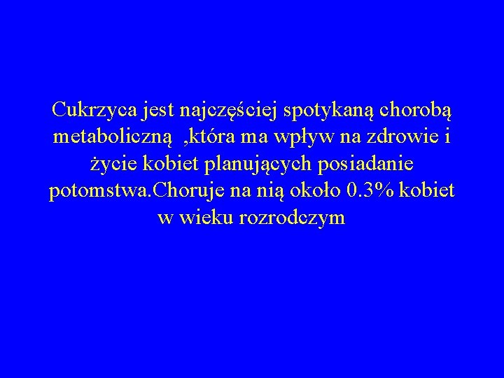 Cukrzyca jest najczęściej spotykaną chorobą metaboliczną , która ma wpływ na zdrowie i życie