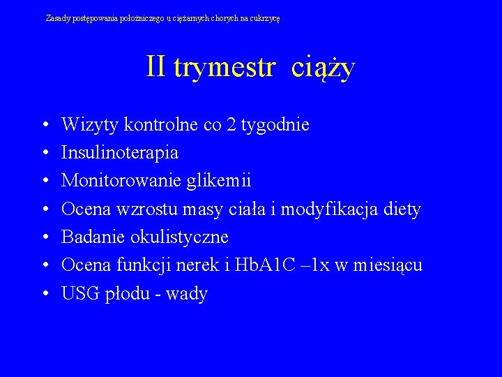 Zasady postępowania położniczego u ciężarnych chorych na cukrzycę II trymestr ciąży • • Wizyty