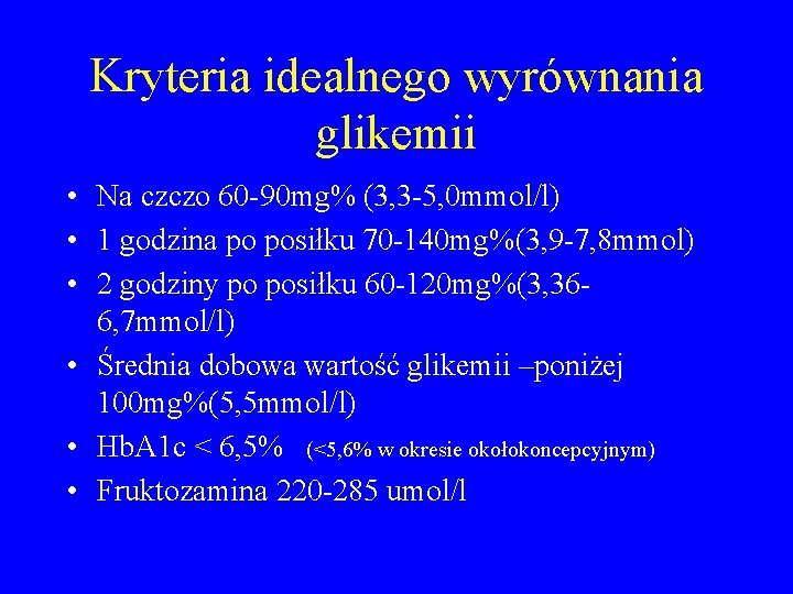 Kryteria idealnego wyrównania glikemii • Na czczo 60 -90 mg% (3, 3 -5, 0