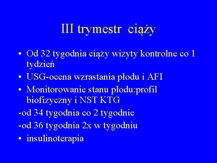 III trymestr ciąży • Od 32 tygodnia ciąży wizyty kontrolne co 1 tydzień •