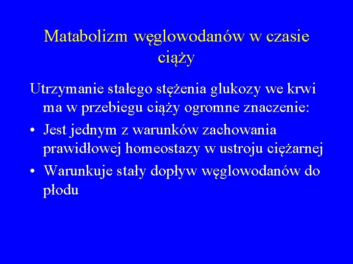 Matabolizm węglowodanów w czasie ciąży Utrzymanie stałego stężenia glukozy we krwi ma w przebiegu