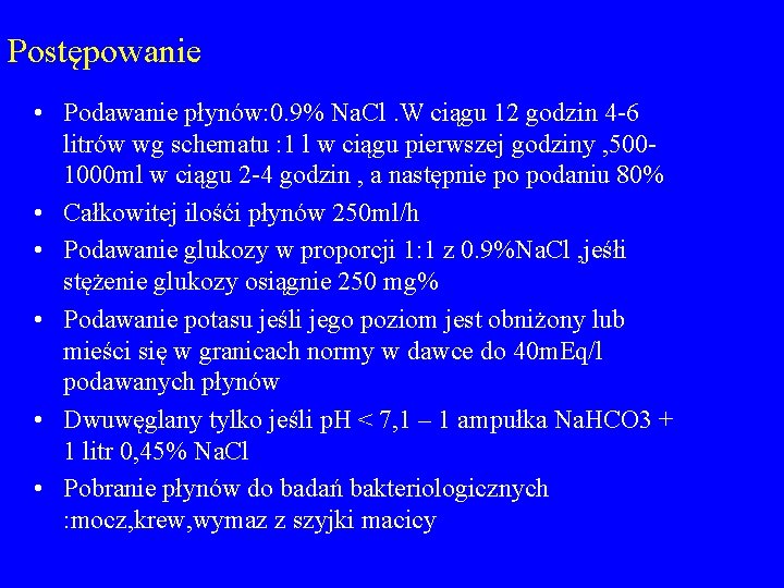 Postępowanie • Podawanie płynów: 0. 9% Na. Cl. W ciągu 12 godzin 4 -6