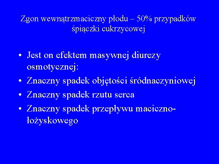 Zgon wewnątrzmaciczny płodu – 50% przypadków śpiączki cukrzycowej • Jest on efektem masywnej diurezy