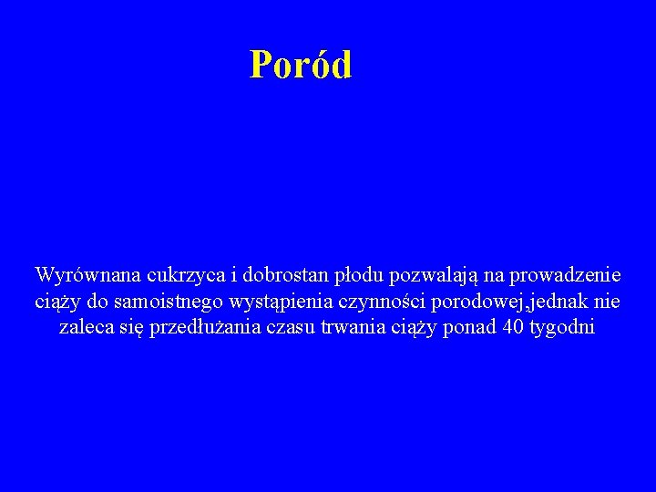 Poród Wyrównana cukrzyca i dobrostan płodu pozwalają na prowadzenie ciąży do samoistnego wystąpienia czynności