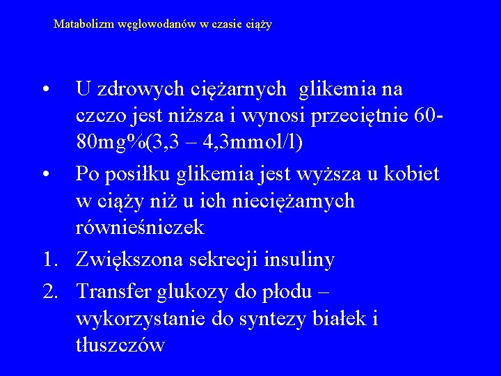 Matabolizm węglowodanów w czasie ciąży • U zdrowych ciężarnych glikemia na czczo jest niższa