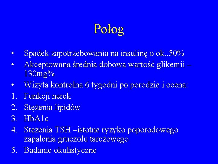 Połog • • • 1. 2. 3. 4. 5. Spadek zapotrzebowania na insulinę o