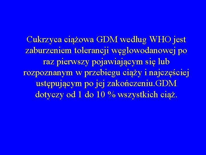 Cukrzyca ciążowa GDM według WHO jest zaburzeniem tolerancji węglowodanowej po raz pierwszy pojawiającym się