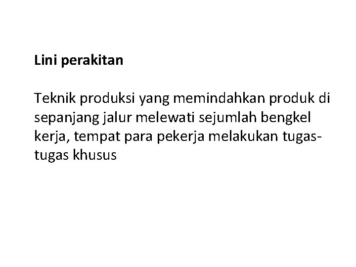 Lini perakitan Teknik produksi yang memindahkan produk di sepanjang jalur melewati sejumlah bengkel kerja,