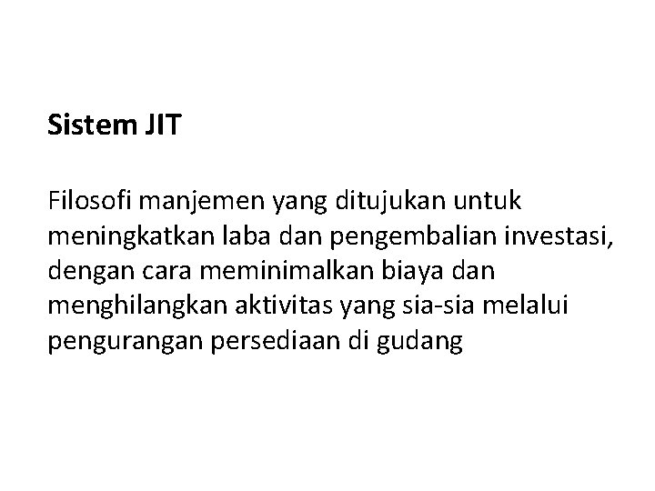 Sistem JIT Filosofi manjemen yang ditujukan untuk meningkatkan laba dan pengembalian investasi, dengan cara