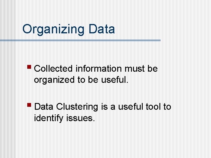 Organizing Data § Collected information must be organized to be useful. § Data Clustering