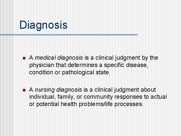 Diagnosis n A medical diagnosis is a clinical judgment by the physician that determines