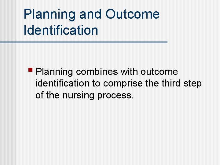 Planning and Outcome Identification § Planning combines with outcome identification to comprise third step
