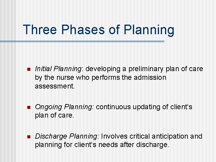 Three Phases of Planning n Initial Planning: developing a preliminary plan of care by