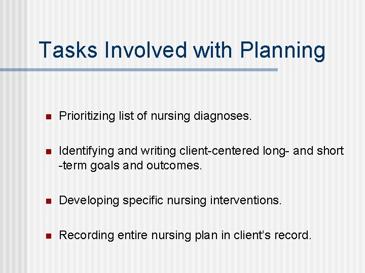 Tasks Involved with Planning n Prioritizing list of nursing diagnoses. n Identifying and writing