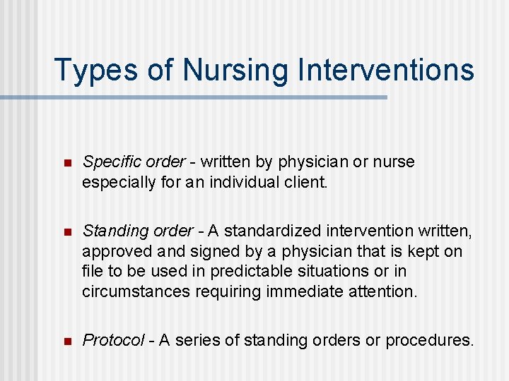 Types of Nursing Interventions n Specific order - written by physician or nurse especially