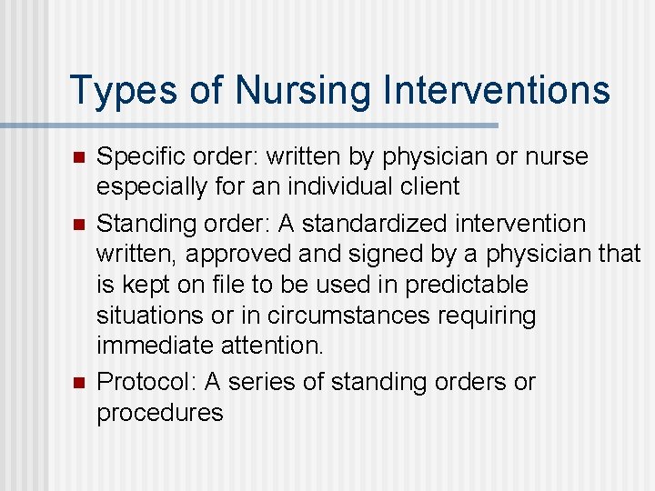 Types of Nursing Interventions n n n Specific order: written by physician or nurse