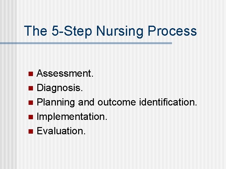 The 5 -Step Nursing Process Assessment. n Diagnosis. n Planning and outcome identification. n