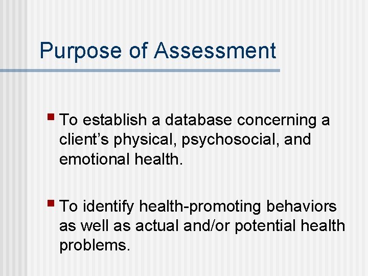 Purpose of Assessment § To establish a database concerning a client’s physical, psychosocial, and
