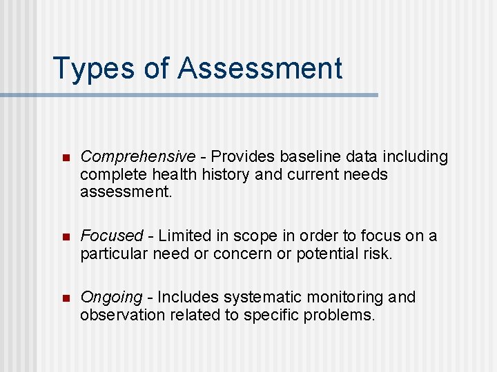 Types of Assessment n Comprehensive - Provides baseline data including complete health history and
