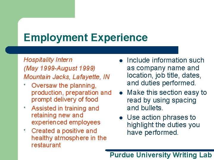 Employment Experience Hospitality Intern (May 1999 -August 1999) Mountain Jacks, Lafayette, IN * Oversaw