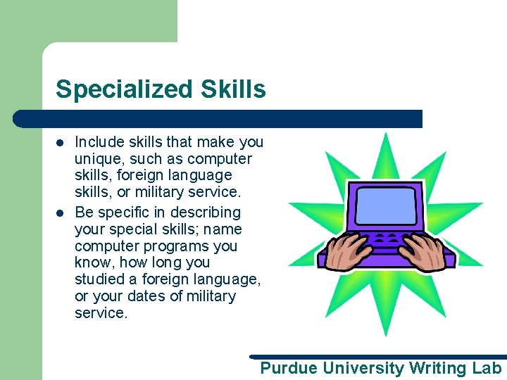 Specialized Skills l l Include skills that make you unique, such as computer skills,