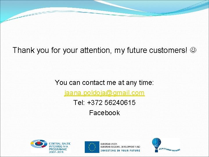 Thank you for your attention, my future customers! You can contact me at any