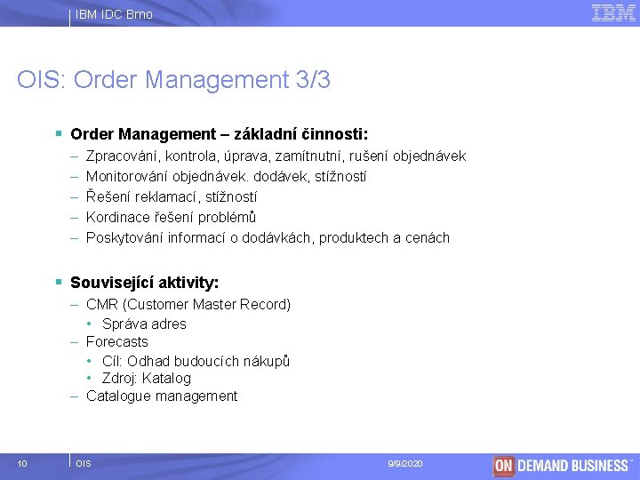 IBM IDC Brno OIS: Order Management 3/3 § Order Management – základní činnosti: –