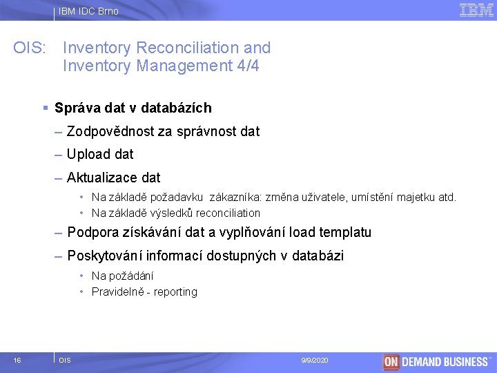 IBM IDC Brno OIS: Inventory Reconciliation and Inventory Management 4/4 § Správa dat v