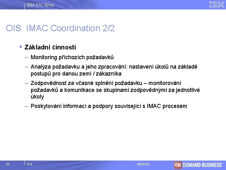 IBM IDC Brno OIS: IMAC Coordination 2/2 § Základní činnosti – Monitoring příchozích požadavků