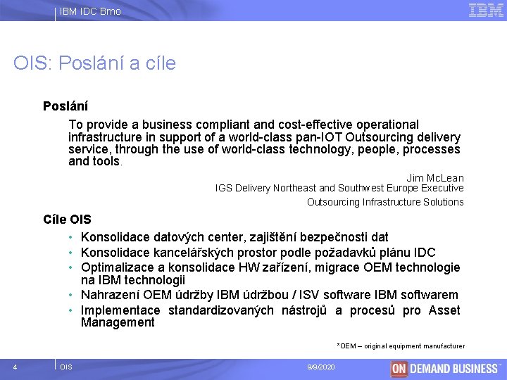 IBM IDC Brno OIS: Poslání a cíle Poslání To provide a business compliant and