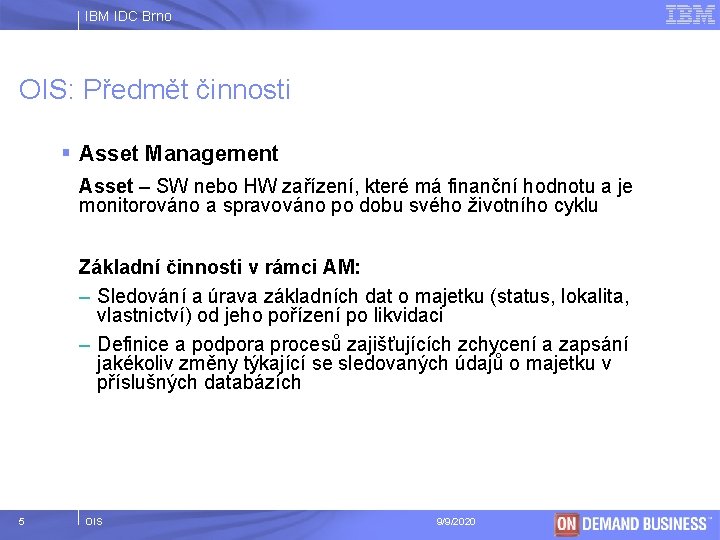 IBM IDC Brno OIS: Předmět činnosti § Asset Management Asset – SW nebo HW