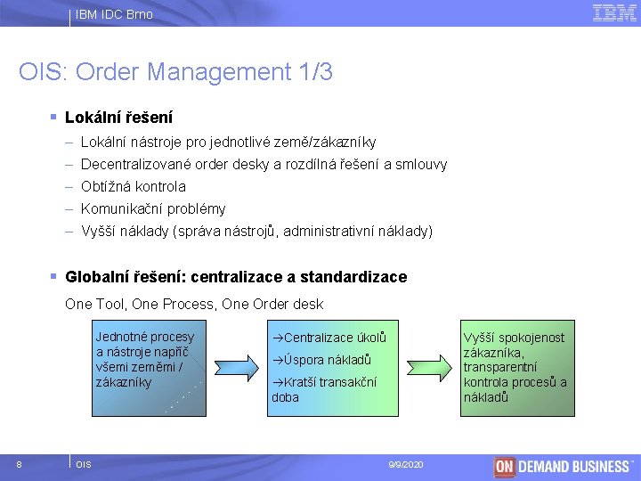 IBM IDC Brno OIS: Order Management 1/3 § Lokální řešení – Lokální nástroje pro