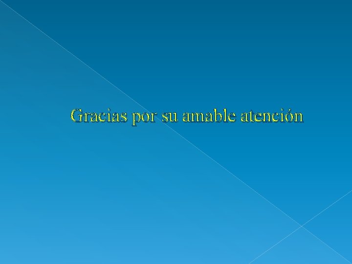 Gracias por su amable atención 