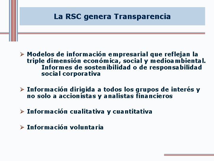 La RSC genera Transparencia Ø Modelos de información empresarial que reflejan la triple dimensión