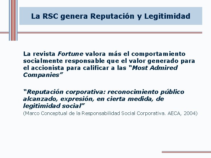 La RSC genera Reputación y Legitimidad La revista Fortune valora más el comportamiento socialmente