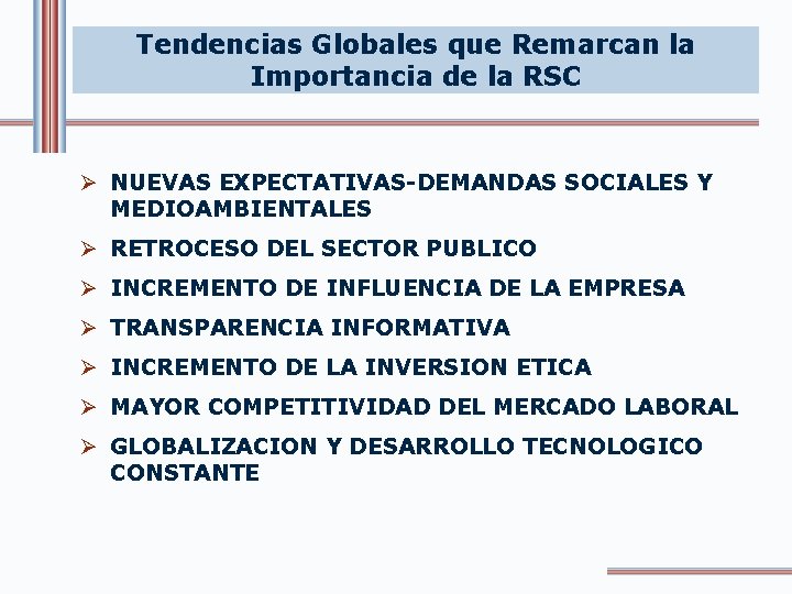 Tendencias Globales que Remarcan la Importancia de la RSC Ø NUEVAS EXPECTATIVAS-DEMANDAS SOCIALES Y
