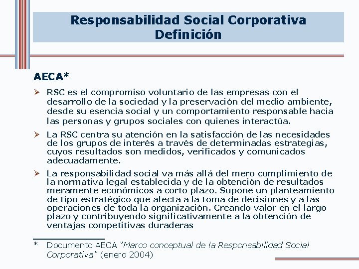 Responsabilidad Social Corporativa Definición AECA* Ø RSC es el compromiso voluntario de las empresas