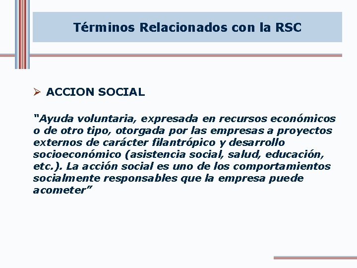 Términos Relacionados con la RSC Ø ACCION SOCIAL “Ayuda voluntaria, expresada en recursos económicos