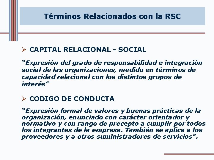 Términos Relacionados con la RSC Ø CAPITAL RELACIONAL - SOCIAL “Expresión del grado de