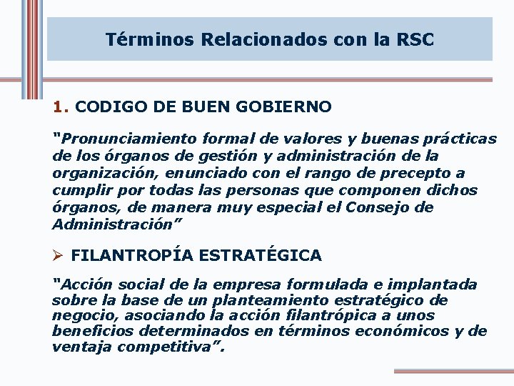 Términos Relacionados con la RSC 1. CODIGO DE BUEN GOBIERNO “Pronunciamiento formal de valores