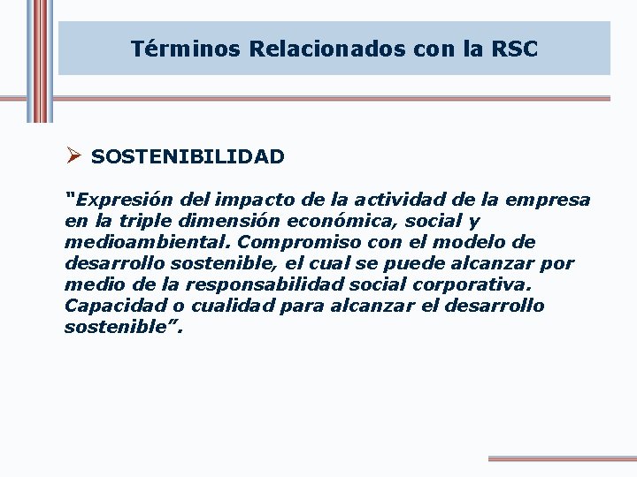 Términos Relacionados con la RSC Ø SOSTENIBILIDAD “Expresión del impacto de la actividad de