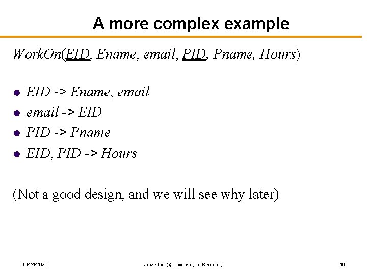 A more complex example Work. On(EID, Ename, email, PID, Pname, Hours) l l EID