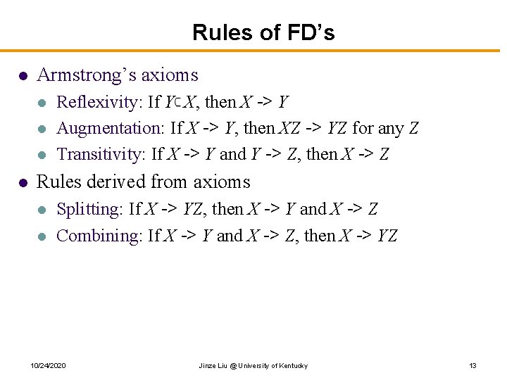 Rules of FD’s l Armstrong’s axioms l l Reflexivity: If Y X, then X