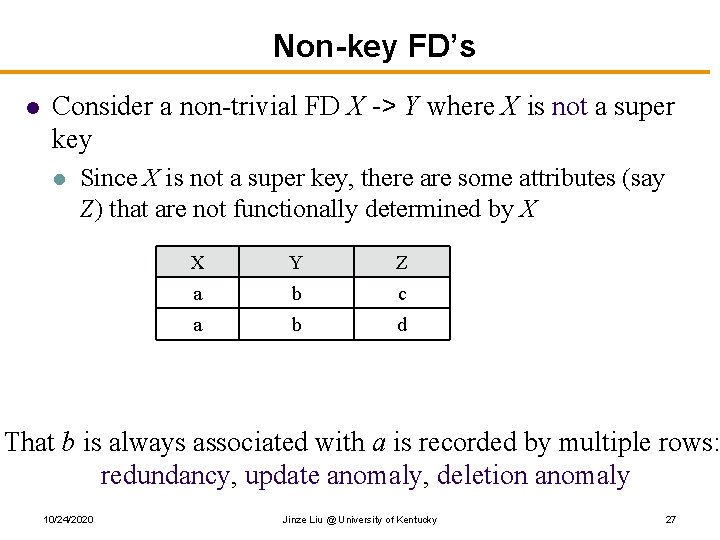 Non-key FD’s l Consider a non-trivial FD X -> Y where X is not