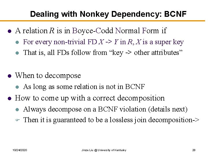 Dealing with Nonkey Dependency: BCNF l A relation R is in Boyce-Codd Normal Form