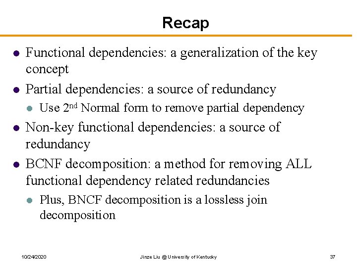 Recap l l Functional dependencies: a generalization of the key concept Partial dependencies: a
