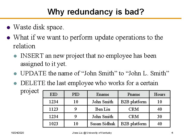 Why redundancy is bad? l l Waste disk space. What if we want to